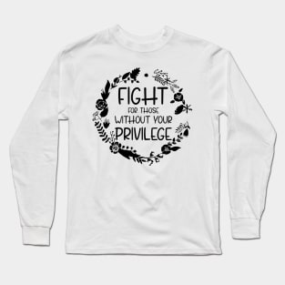 Fight For Those Without Your Privilege, Fight For Womens Rights Long Sleeve T-Shirt